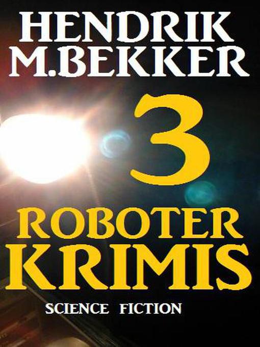 Title details for 3 Roboter Krimis by Hendrik M. Bekker - Available